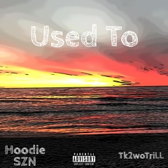 Used To (feat. Tk2woTriLL)