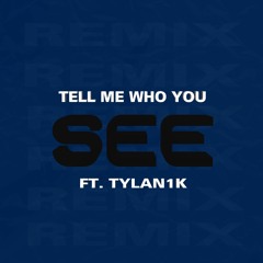 Tell Me Who You See (Remix) Ft. Tylan1k