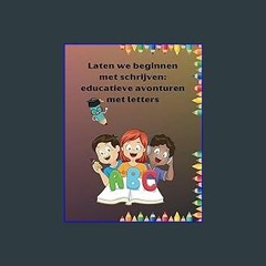 [READ EBOOK]$$ ⚡ Laten we beginnen met schrijven: educatieve avonturen met letters.: Een boek om t