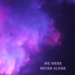 We were never alone