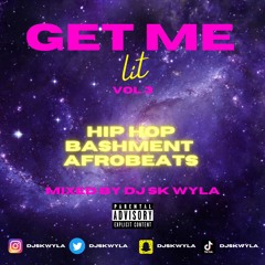 Get Me Lit - Vol. 3 - Mixed By DJ SK WYLA - Hip Hop | Bashment | Afrobeats - Ft Drake & More
