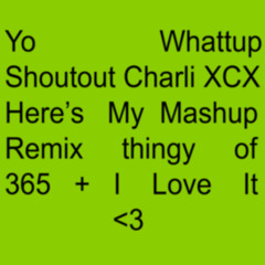 Charli XCX - 365 + I Love It (Masooni Edit)