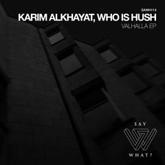 PREMIERE: Karim Alkhayat, Who Is Hush - Valhalla - Say What? Records