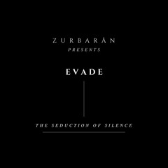 Zurbarån presents - Evade - The Seduction Of Silence