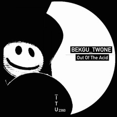 Bekgu Twone - Out Of The Acid [ITU2360]