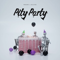 PITY PARTY (Neoni X Ellise)