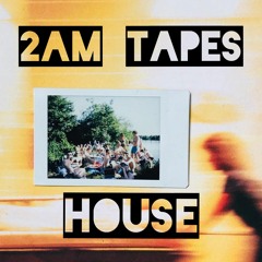 2AM TAPES - House