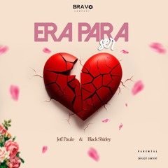 ERA PARA SER - Jeff Paulo & Black Shirley