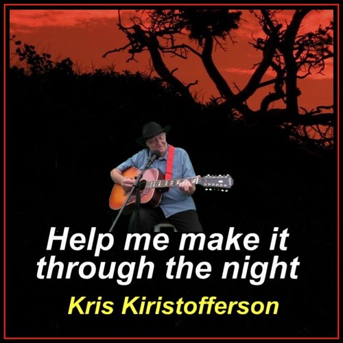 HELP ME MAKE IT THROUGH THE NIGHT (Kris Kristofferson) cover version