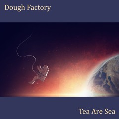 Spacewalk Daydream - Dough Factory & tea are sea