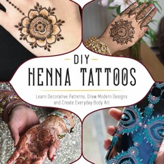 [PDF] DOWNLOAD  DIY Henna Tattoos: Learn Decorative Patterns, Draw Modern Designs and Crea