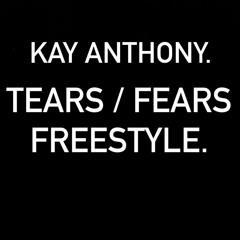 Kay Anthony - TEARS/FEARS FREESTYLE (PROD.TUNGA)