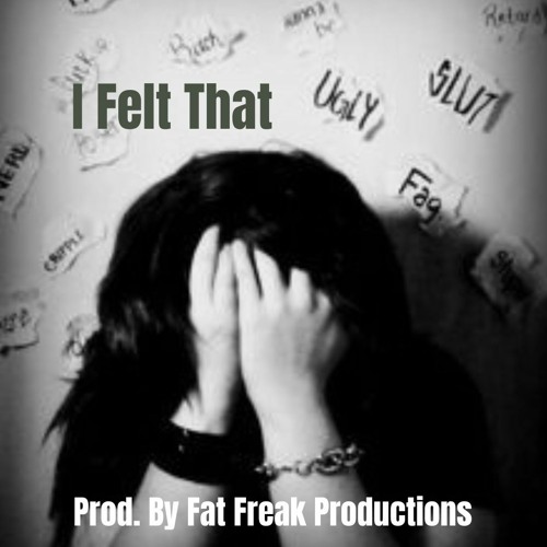 Stream I Felt That By Fat Freak Productions Listen Online For Free On Soundcloud 8079