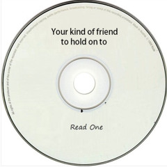 Your kind of friend to hold on to - Read One