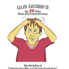 VIEW EBOOK 💖 Gus Giobbi's Top 20 Ways Wives Drive Husbands Crazy by  Mr August Henry