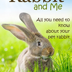 Get EPUB 🎯 Rabbit and Me: All you need to know about your pet rabbit (Beginner Guide