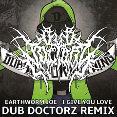 Earthworm Joe - I Give You Love (Dub Doctorz Remix 2013 Dubplate) [Free Download]