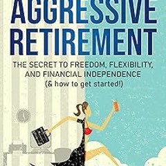 @* Download Passive Income, Aggressive Retirement: The Secret to Freedom, Flexibility, and Fina
