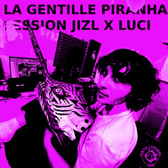 La gentille piranha session N•6 LUCI X JIZL