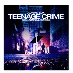 Adrian Lux - Teenage Crime(Axwell & Henrick B) Avicii - Dancing In My Head (Mashup)