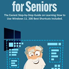 Get KINDLE 💏 Windows 11 for Seniors: The Easiest Step-by-Step Guide on Learning How