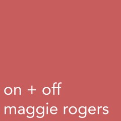 On+Off | Maggie Rogers