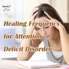 Healing Frequency for Attention Deficit Disorder - Spooky2 Rife Frequencies