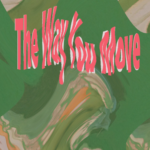 The way you move