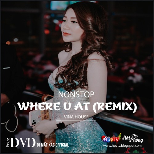 Nonstop 2021 Hay (ĐỘC) - QUÁ KHỨ KIA CỦA ANH - Where U At (Remix) ft DJ Mất Xác