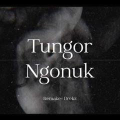 Tungor Ngonuk (remake)_Drekz