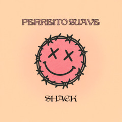 Shack - PERREITO SUAVE