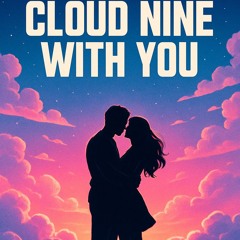 Cloud Nine With You.