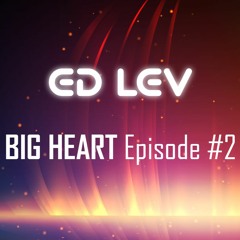 Ed Lev - Big Heart Episode #2