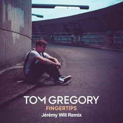 Tom Gregory - Fingertips (Jérémy Will Remix)