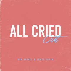Lewis Roper & Ben Rainey - All Cried Out