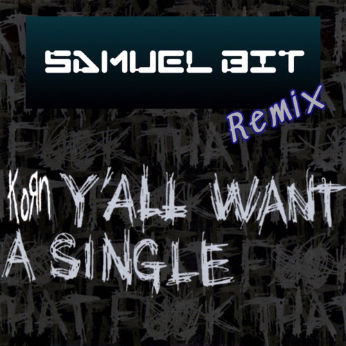 Stream KoRn - Y'all Want A Single (Remix) by Samuel Bit | Listen online for  free on SoundCloud