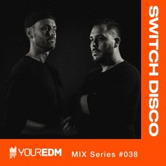YourEDM Mix Series #038  - Switch Disco