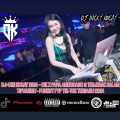 DJ☆DIKI KOCAY 2024 ~ DIK X PAPA AMERICANO & TERJEBAK DALAM TIPUANMU-FUNKOT FYP TIK-TOK TERBARU 2024