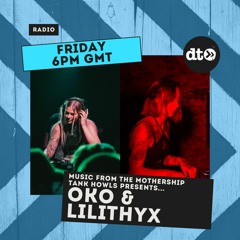 Music from the Mothership #003 Tank Howls presents OKO & Lilithyx