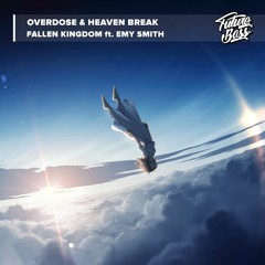 OverDose & Heaven Break - Fallen Kingdom Ft. Emy Smith [Future Bass Release]