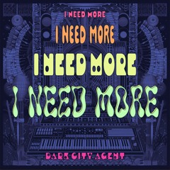 I Need More