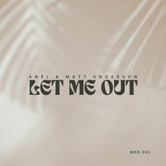 Anël & Matt Anderson - Let Me Out (Original Mix) [FREE DL]