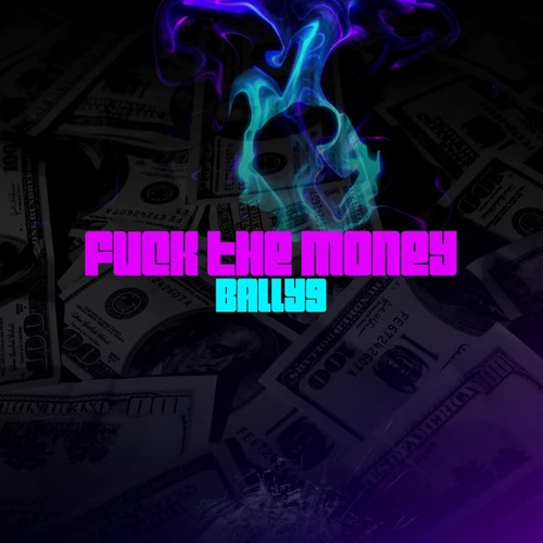 bally9 - fuck the money (fuck the money mixtape)