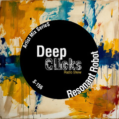 Deep Clicks Radio Show 156 - Resonant Robot