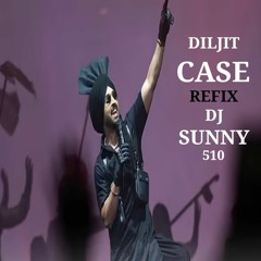 CASE - Diljit Dosanjh ReFix- Dj Sunny 510