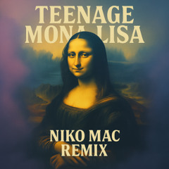 Teenage Mona Lisa - Niko Mac (Remix)