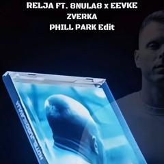 Relja ft. 8nula8 x Eevke - ZVERKA (PHILL PARK Edit)