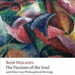 Free read✔ The Passions of the Soul and Other Late Philosophical Writings (Oxford World's