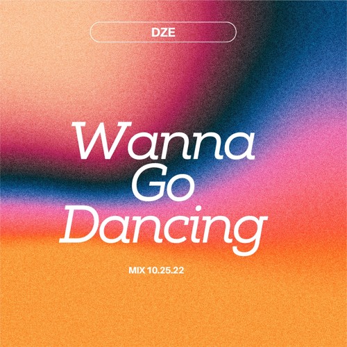 DZE WANNA GO DANCING MIX 10 - 25 - 22