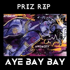 PReZ Rap - Aye Bay Bay